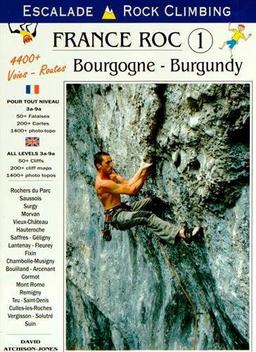 France roc. Vol. 1. Bourgogne : escalade : pour tout niveau 3a-9a, 50+ falaises, 200+ cartes, 1400+ photo-topo. Burgundy : rock climbing : all levels 3a-9a, 50+ cliffs, 200+ cliff maps, 1400+ photo topos