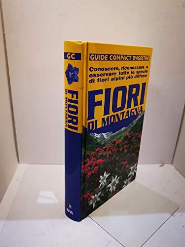 Fiori di montagna. Conoscere, riconoscere e osservare tutte le specie di fiori alpini più diffuse