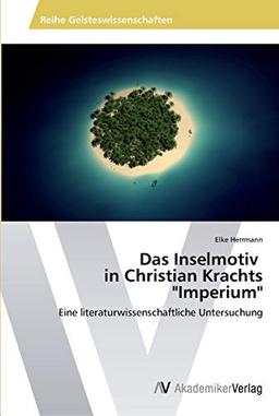 Das Inselmotiv in Christian Krachts "Imperium": Eine literaturwissenschaftliche Untersuchung