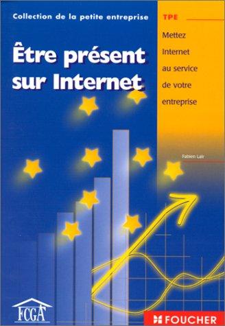 Etre présent sur Internet : mettez Internet au service de votre entreprise