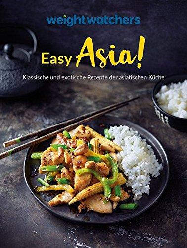 Weight Watchers - Easy Asia! Klassische und exotische Rezepte der asiatischen Küche