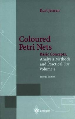 Coloured Petri Nets: Basic Concepts, Analysis Methods and Practical Use. Volume 1 (Monographs in Theoretical Computer Science. An EATCS Series)