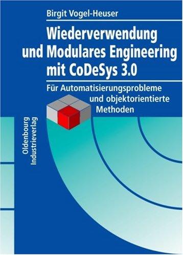 Modulares Engineering und Wiederverwendung mit CoDeSys V3: Für Automatisierungslösungen mit objektorientiertem Ansatz