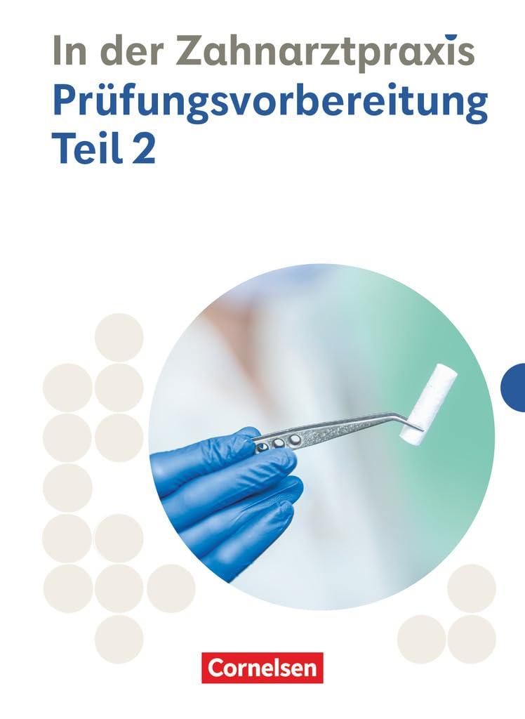 Zahnmedizinische Fachangestellte - Ausgabe 2023 - 2./3. Ausbildungsjahr: Prüfungsvorbereitung Teil 2 - Prüfungsmaterialien