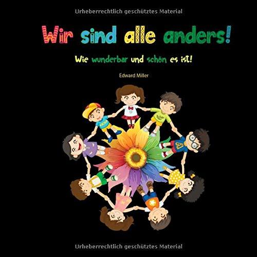 Wir sind alle anders! Wie wunderbar und schön es ist!: Ein Kinderbuch gegen Rassismus, ein Bilderbuch über Vielfalt und Diversität