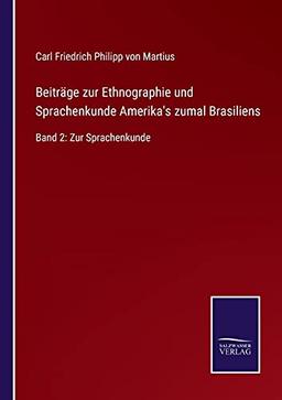 Beiträge zur Ethnographie und Sprachenkunde Amerika's zumal Brasiliens: Band 2: Zur Sprachenkunde