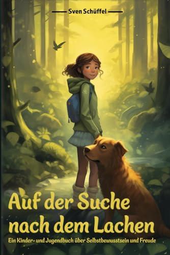 Auf der Suche nach dem Lachen: Ein Kinder- und Jugendbuch über Selbstbewusstsein und Freude