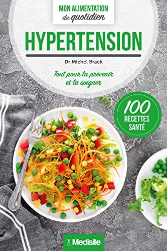 Hypertension : tout pour la prévenir et la soigner : 100 recettes santé