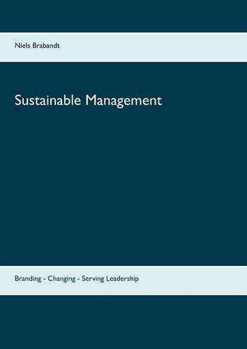 Sustainable Management: Branding - Changing - Serving Leadership