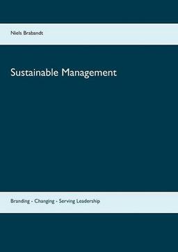 Sustainable Management: Branding - Changing - Serving Leadership