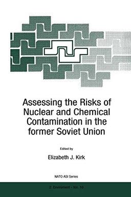 Assessing the Risks of Nuclear and Chemical Contamination in the former Soviet Union (Nato Science Partnership Subseries: 2 (closed)) (NATO Science Partnership Subseries: 2, 10, Band 10)