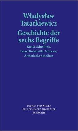 Geschichte der sechs Begriffe: Kunst, Schönheit, Form, Kreativität, Mimesis, ästhetisches Erlebnis