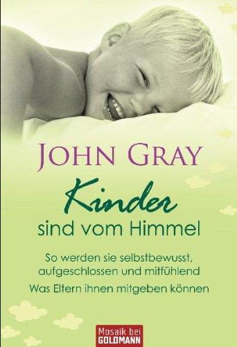 Kinder sind vom Himmel: So werden sie selbstbewusst, aufgeschlossen und mitfühlend - Was Eltern ihnen mitgeben können