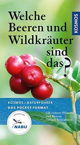 Welche Beeren und Wildkräuter sind das?: 130 essbare Pflanzen und Beeren einfach bestimmen (Kosmos-Naturführer Basics)