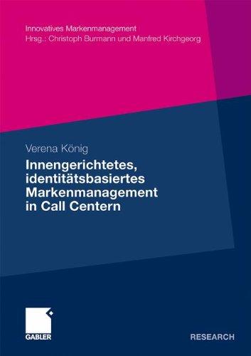 Innengerichtetes, Identitätsbasiertes Markenmanagement In Call Centern (Innovatives Markenmanagement) (German Edition)