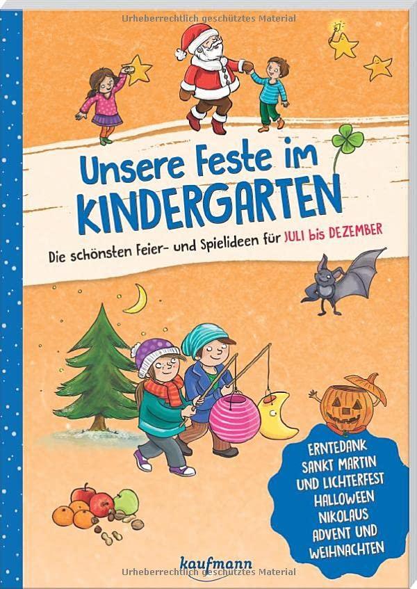 Unsere Feste im Kindergarten - Die schönsten Feier- und Spielideen für Juli bis Dezember: Erntedank, Sankt Martin und Lichterfest, Halloween, ... (Die Praxisreihe für Kindergarten und Kita)