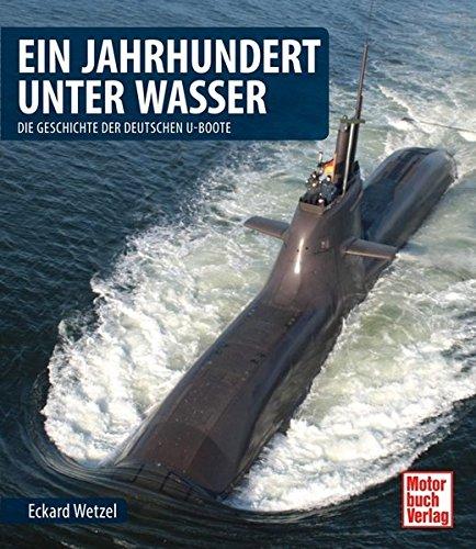 Ein Jahrhundert unter Wasser: Die Geschichte der deutschen U-Boote