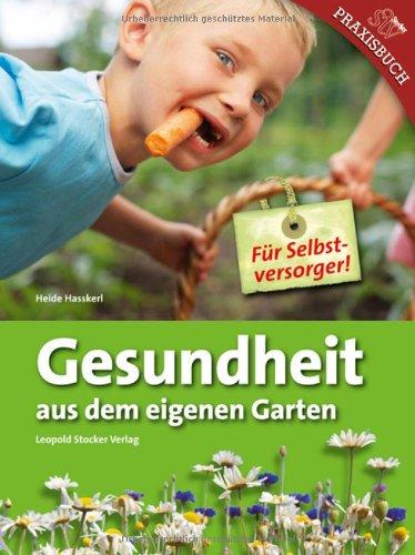 Gesundheit aus eigenem Garten: Für Selbstversorger!