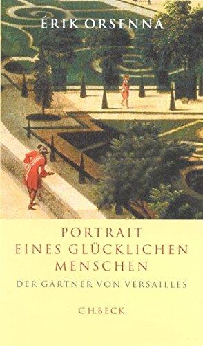 Portrait eines glücklichen Menschen: Der Gärtner von Versailles André le Nôtre 1613-1700