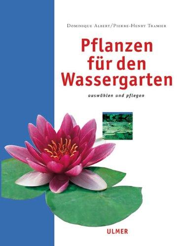 Pflanzen für den Wassergarten: Auswählen und pflegen