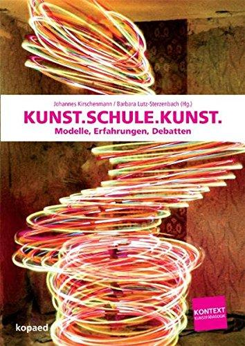 Kunst.Schule.Kunst: Modelle, Erfahrungen, Debatten (Kontext Kunstpädagogik)