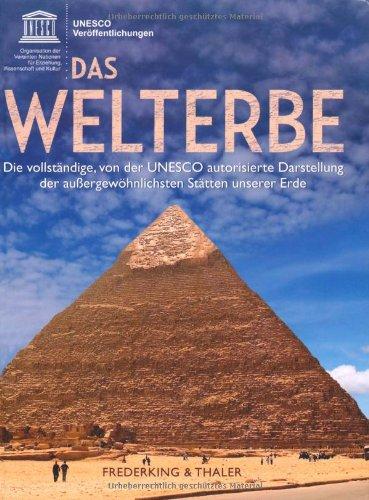 Das Welterbe: Die vollständige, von der UNESCO autorisierte Darstellung der außergewöhnlichsten Stätten unserer Erde