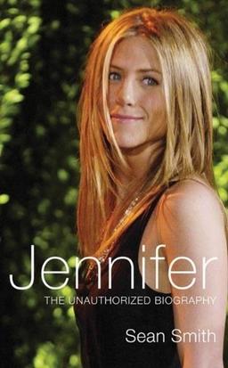 Jennifer: The Unauthorized Biography of Jennifer Aniston