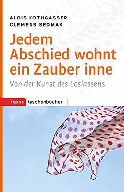 Jedem Abschied wohnt ein Zauber inne: Von der Kunst des Loslassens