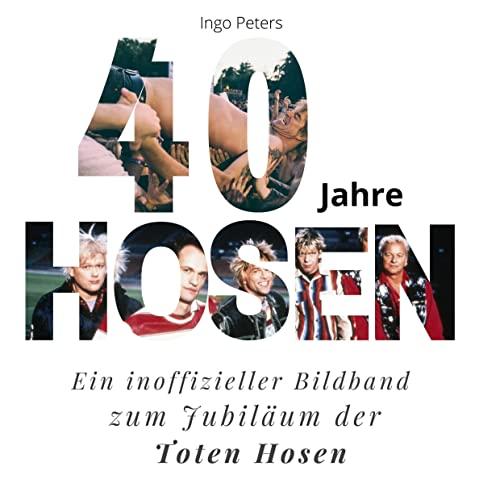 40 Jahre Hosen: Ein inoffizieller Bildband zum Jubiläum der Toten Hosen