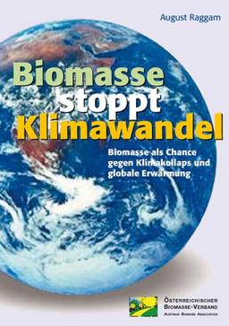 Biomasse stoppt Klimawandel: Biomasse als Chance gegen Klimakollaps und globale Erwärmung