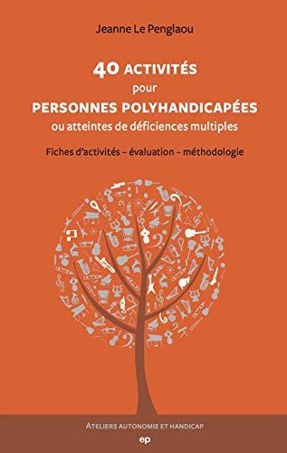 40 activités pour personnes polyhandicapées ou atteintes de déficiences multiples : fiches d'activités, évaluation, méthodologie