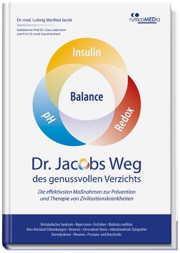 Dr. Jacobs Weg des genussvollen Verzichts: Die effektivsten Maßnahmen zur Prävention und Therapie von Zivilisationskrankheiten: Metabolisches Syndrom ...  Rheuma  Prostata- und Brustkrebs