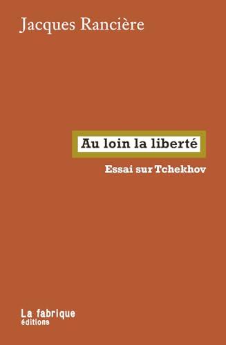 Au loin la liberté : essai sur Tchekhov