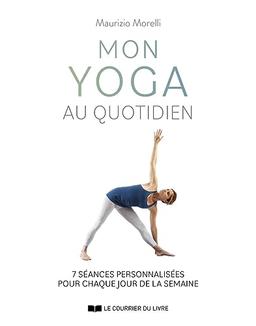 Mon yoga au quotidien : 7 séances personnalisées pour chaque jour de la semaine