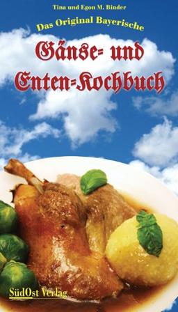 Das Original Bayerische Gänse- und Enten-Kochbuch