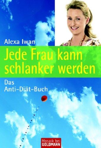 Jede Frau kann schlanker werden: Das Anti-Diät-Buch