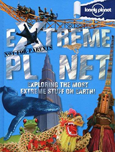 Extreme planet : exploring the most extreme stuff on earth ! : not for parents