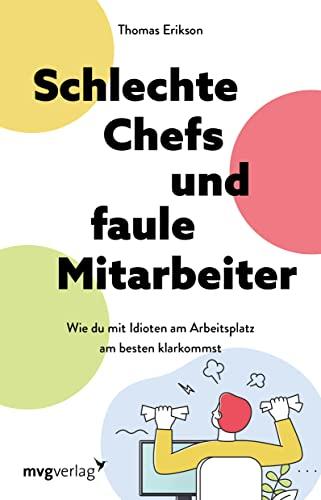 Schlechte Chefs und faule Mitarbeiter: Wie du mit Idioten am Arbeitsplatz am besten klarkommst. Vier-Farben-Modell: Persönlichkeitstypen verstehen und mit Kollegen souverän umgehen