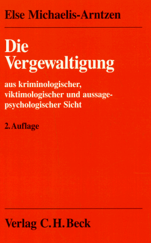 Die Vergewaltigung: Aus kriminologischer, viktimologischer und aussagepsychologischer Sicht