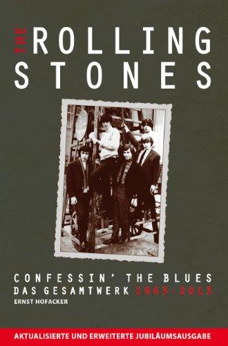 The Rolling Stones: Confessin' The Blues. Das Gesamtwerk 1963-2013. Aktualisierte und erweiterte Jubiläumsausgabe: Von Ernst Hofacker. Aktualisierte und erweiterte Jubiläumsausgabe