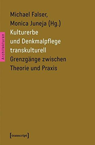 Kulturerbe und Denkmalpflege transkulturell: Grenzgänge zwischen Theorie und Praxis (Architekturen)