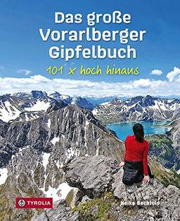 Das große Vorarlberger Gipfelbuch: 101 x hoch hinaus