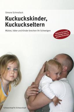 Kuckuckskinder, Kuckuckseltern: Mütter, Väter und Kinder brechen ihr Schweigen