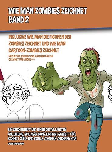 Wie Man Zombies Zeichnet (Inklusive Wie man Die Figuren Der Zombies Zeichnet und Wie Man Cartoon-Zombies Zeichnet) - Band 2: Ein Zeichenheft mit einer ... Schritt süße und coole Zombies zeichnen kann