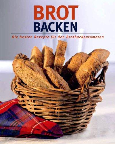 Brot backen. Die besten Rezepte für den Brotbackautomaten