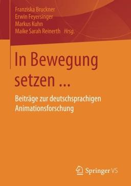 In Bewegung setzen. . .: Beiträge zur deutschsprachigen Animationsforschung