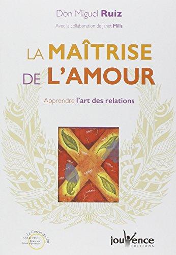 La maîtrise de l'amour : apprendre l'art des relations