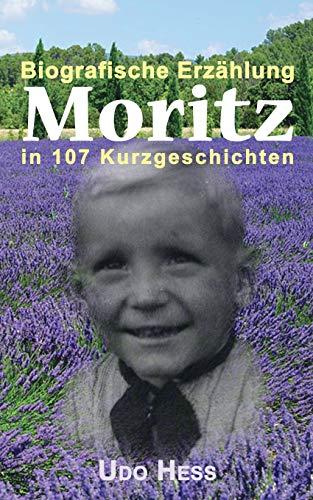 Moritz: Biografische Erzählung in 107 Kurzgeschichten