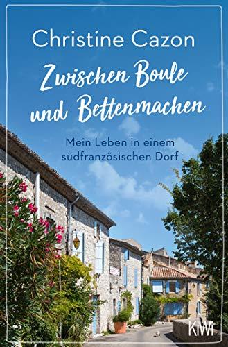 Zwischen Boule und Bettenmachen: Mein Leben in einem südfranzösischen Dorf