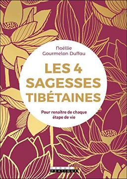 Les 4 sagesses tibétaines : pour renaître de chaque étape de vie